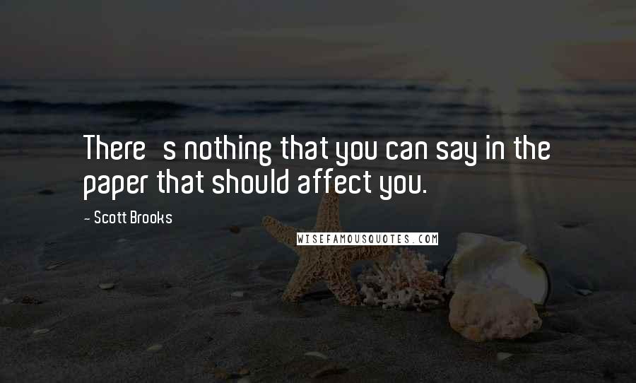 Scott Brooks Quotes: There's nothing that you can say in the paper that should affect you.