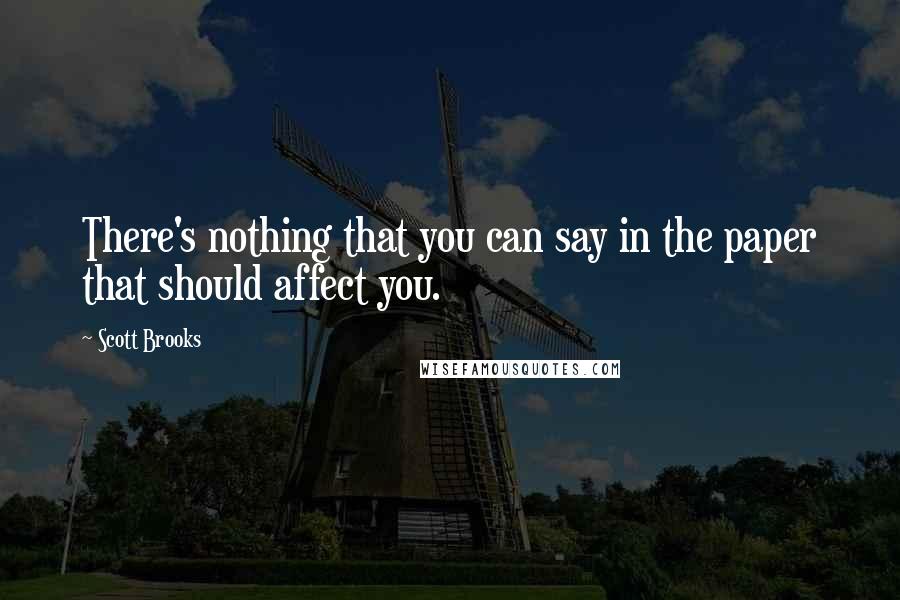 Scott Brooks Quotes: There's nothing that you can say in the paper that should affect you.