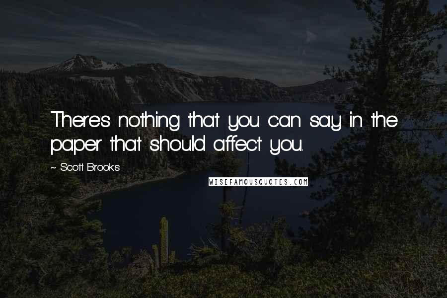 Scott Brooks Quotes: There's nothing that you can say in the paper that should affect you.