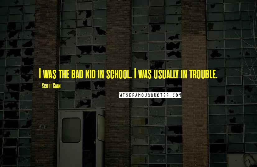 Scott Caan Quotes: I was the bad kid in school. I was usually in trouble.