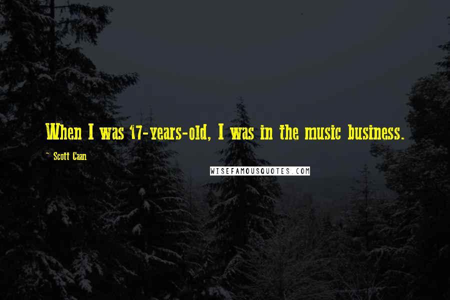 Scott Caan Quotes: When I was 17-years-old, I was in the music business.