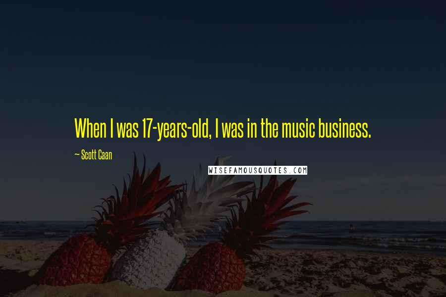 Scott Caan Quotes: When I was 17-years-old, I was in the music business.