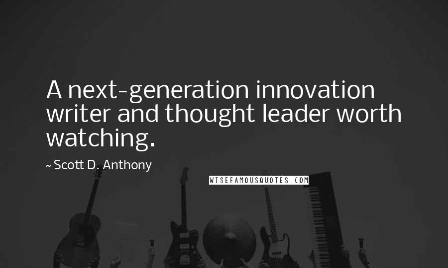 Scott D. Anthony Quotes: A next-generation innovation writer and thought leader worth watching.
