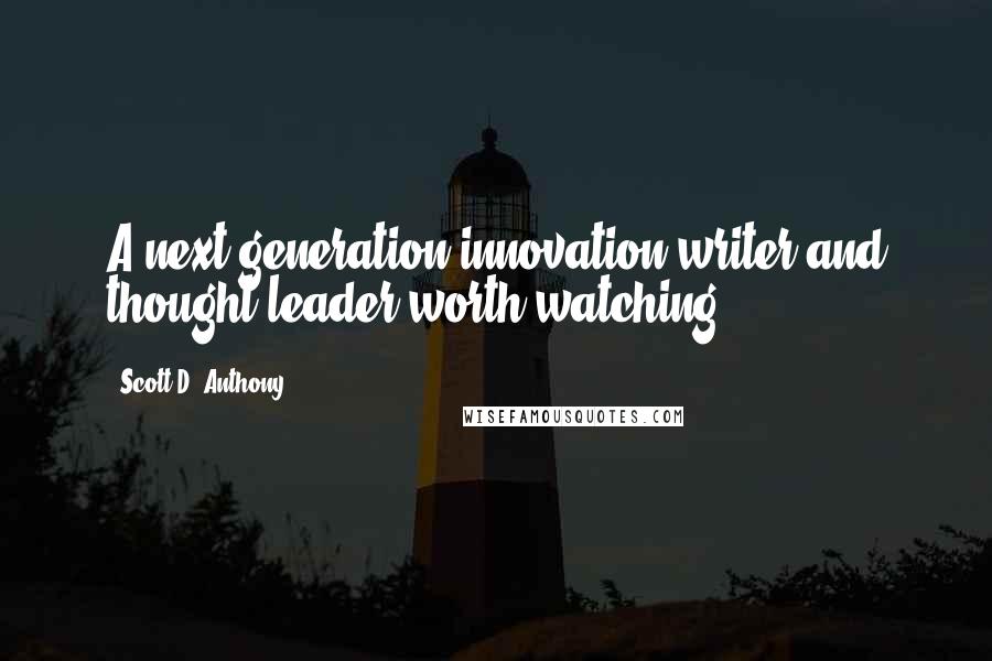 Scott D. Anthony Quotes: A next-generation innovation writer and thought leader worth watching.