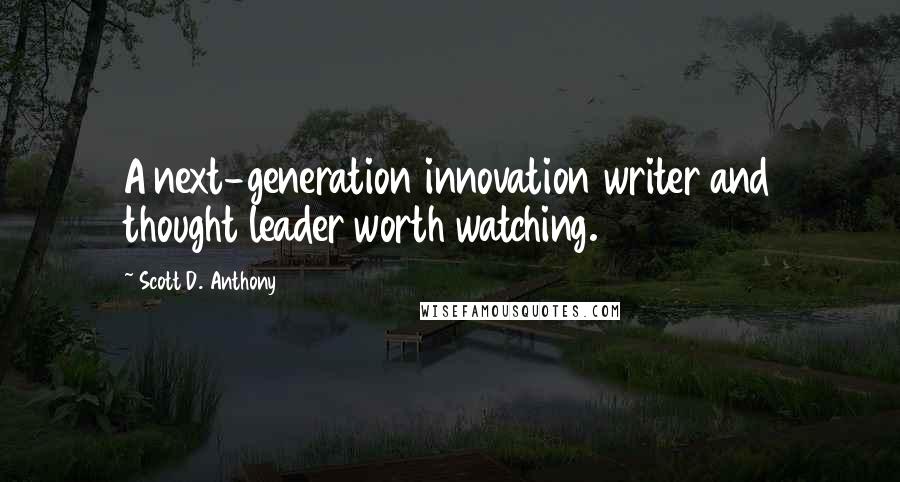 Scott D. Anthony Quotes: A next-generation innovation writer and thought leader worth watching.