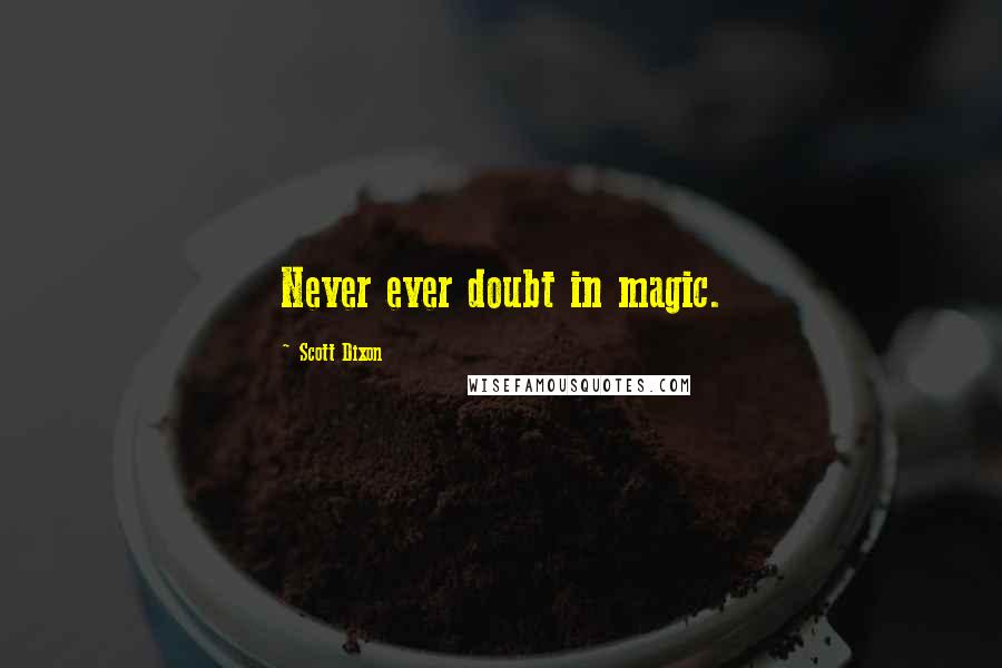 Scott Dixon Quotes: Never ever doubt in magic.