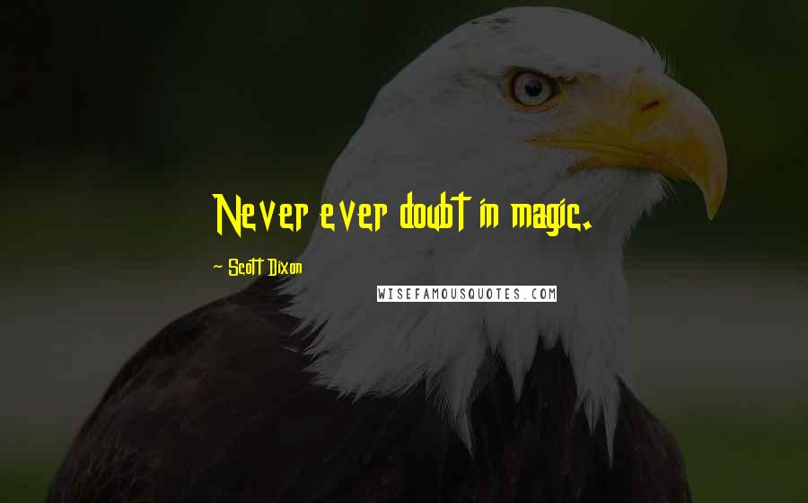 Scott Dixon Quotes: Never ever doubt in magic.