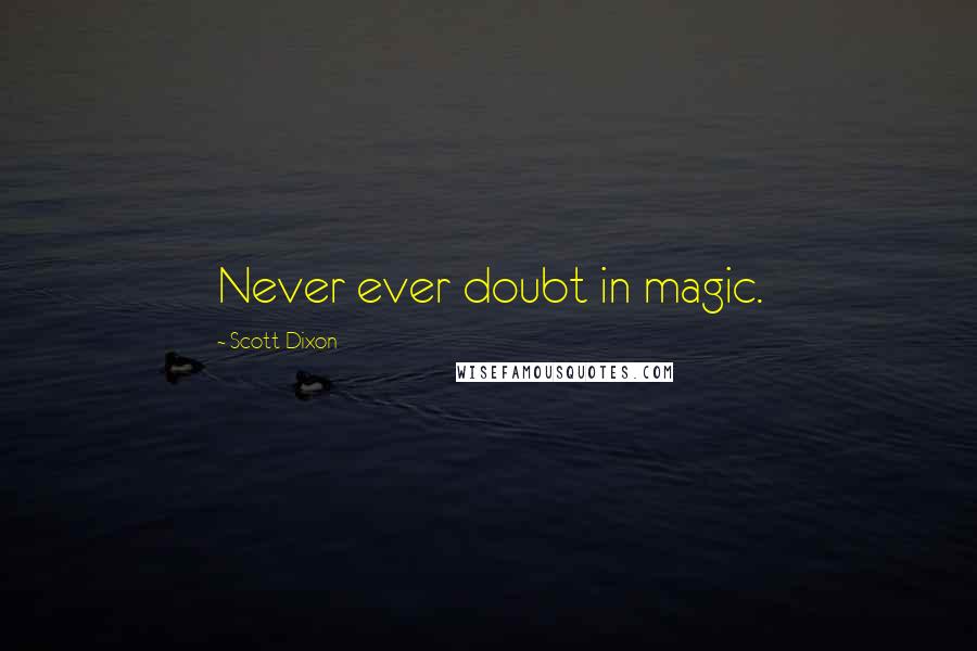 Scott Dixon Quotes: Never ever doubt in magic.