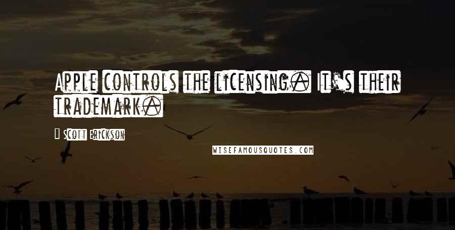 Scott Erickson Quotes: Apple controls the licensing. It's their trademark.