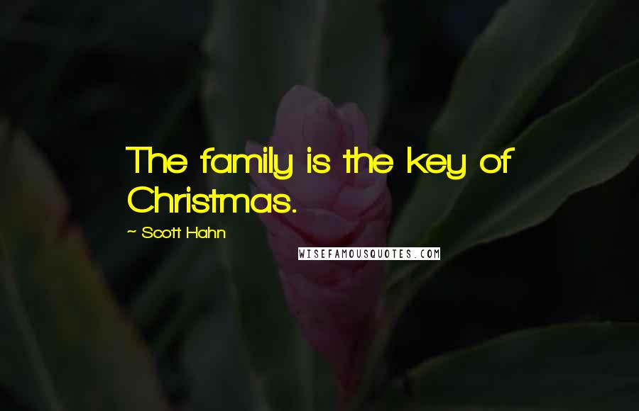 Scott Hahn Quotes: The family is the key of Christmas.