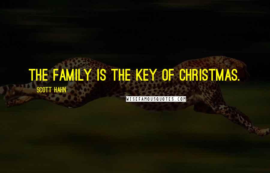 Scott Hahn Quotes: The family is the key of Christmas.