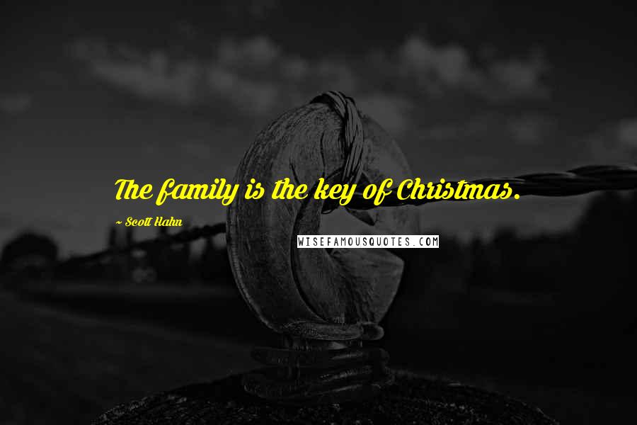 Scott Hahn Quotes: The family is the key of Christmas.