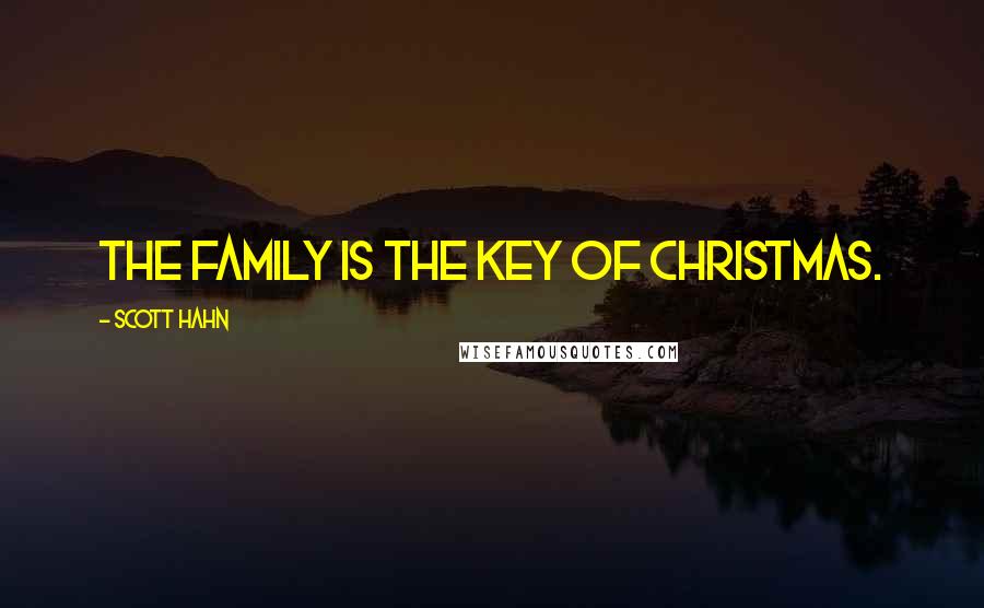 Scott Hahn Quotes: The family is the key of Christmas.