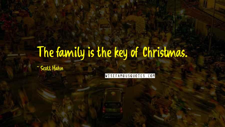 Scott Hahn Quotes: The family is the key of Christmas.