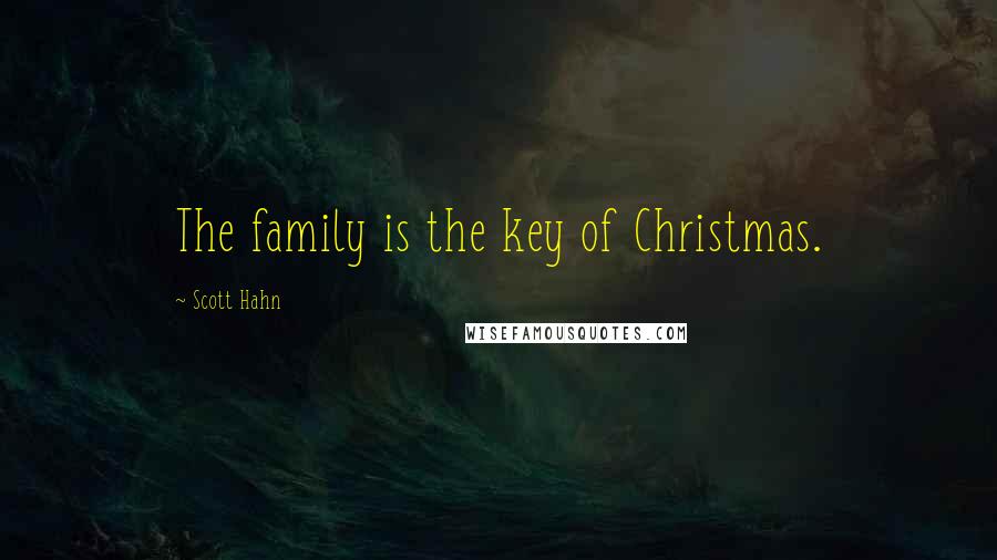 Scott Hahn Quotes: The family is the key of Christmas.