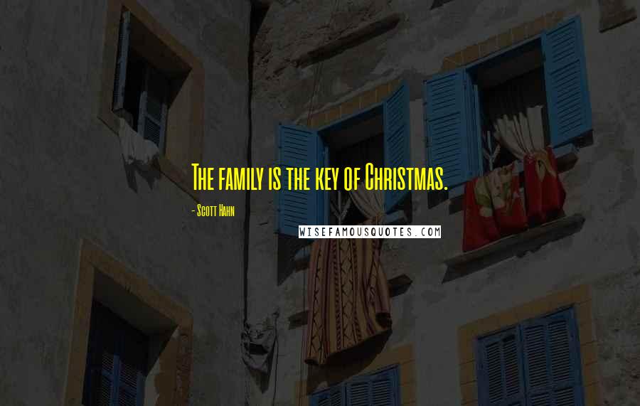 Scott Hahn Quotes: The family is the key of Christmas.