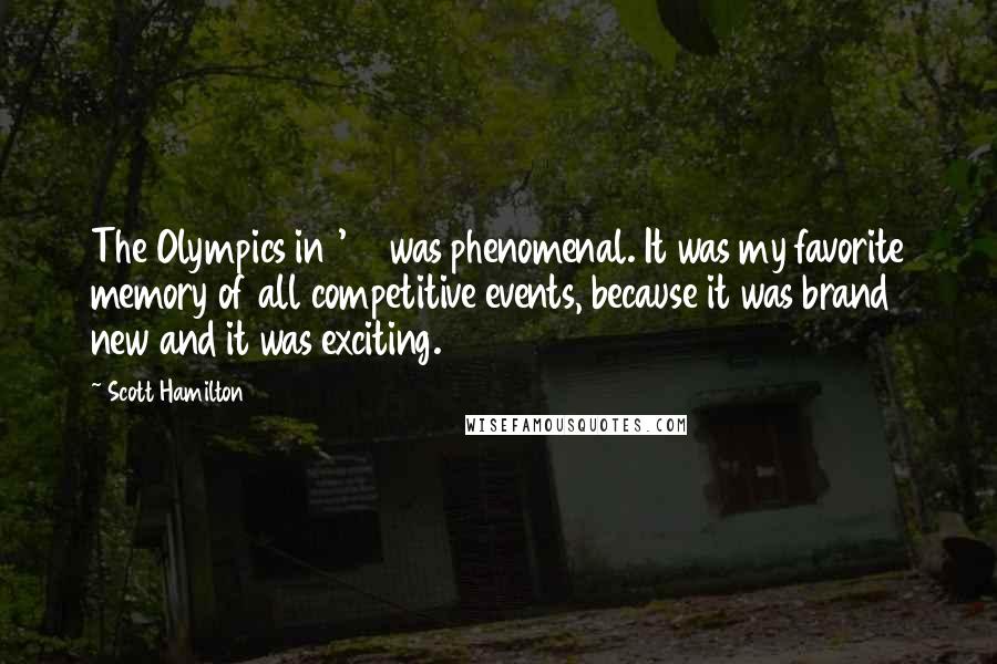 Scott Hamilton Quotes: The Olympics in '80 was phenomenal. It was my favorite memory of all competitive events, because it was brand new and it was exciting.