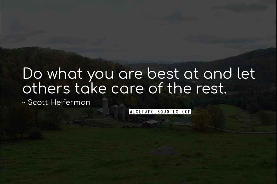 Scott Heiferman Quotes: Do what you are best at and let others take care of the rest.