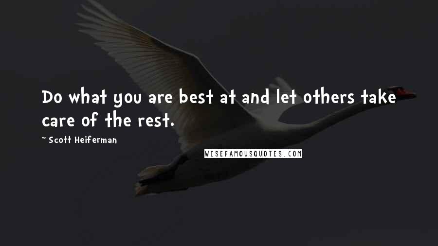Scott Heiferman Quotes: Do what you are best at and let others take care of the rest.