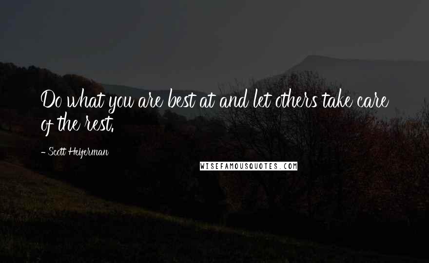 Scott Heiferman Quotes: Do what you are best at and let others take care of the rest.