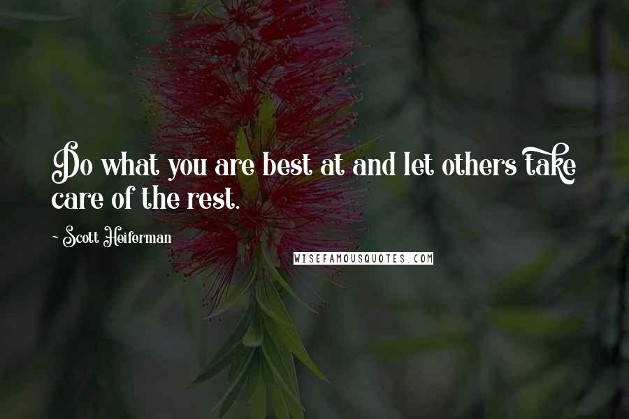 Scott Heiferman Quotes: Do what you are best at and let others take care of the rest.
