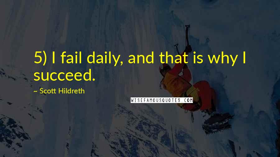 Scott Hildreth Quotes: 5) I fail daily, and that is why I succeed.