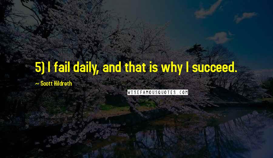 Scott Hildreth Quotes: 5) I fail daily, and that is why I succeed.