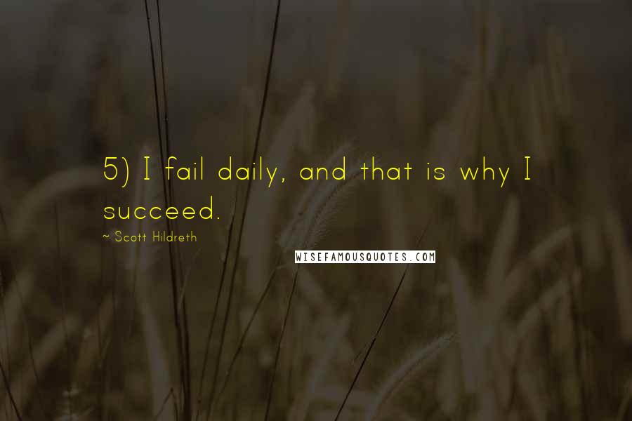 Scott Hildreth Quotes: 5) I fail daily, and that is why I succeed.