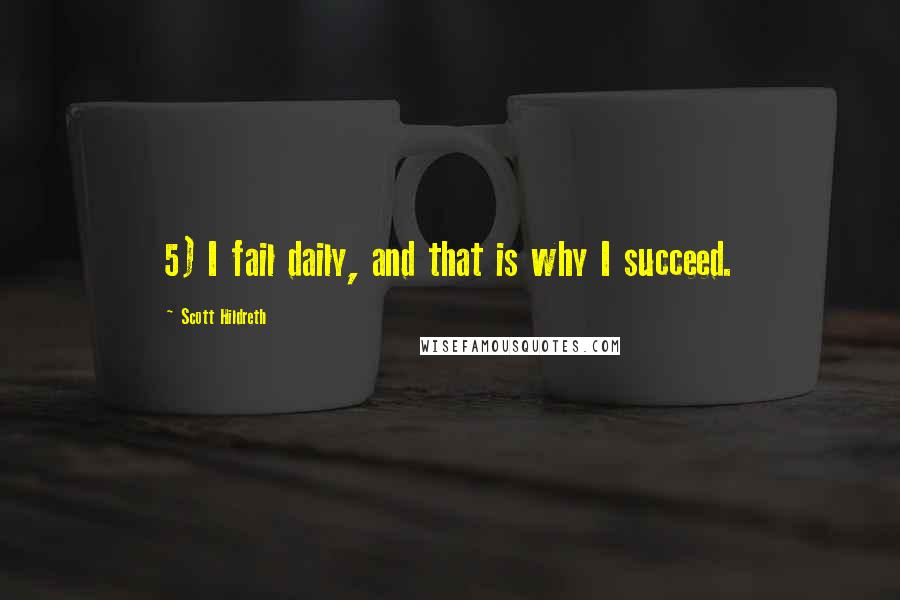 Scott Hildreth Quotes: 5) I fail daily, and that is why I succeed.