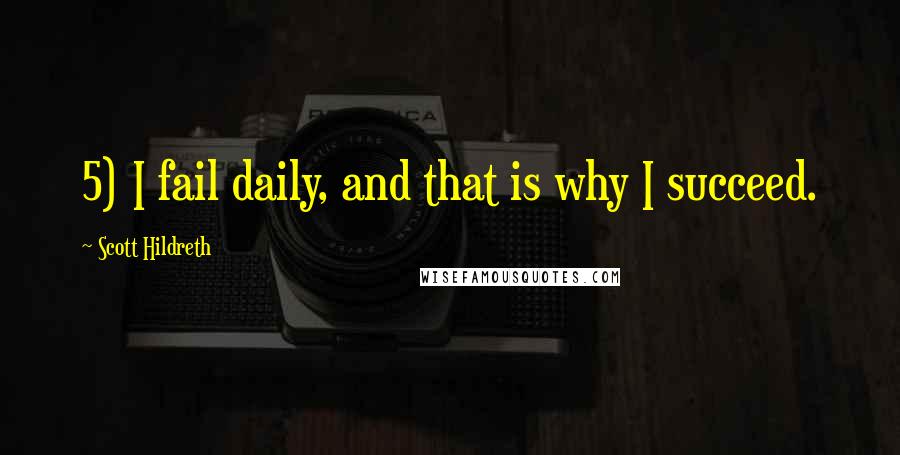 Scott Hildreth Quotes: 5) I fail daily, and that is why I succeed.