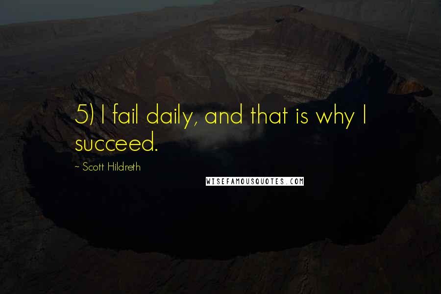 Scott Hildreth Quotes: 5) I fail daily, and that is why I succeed.