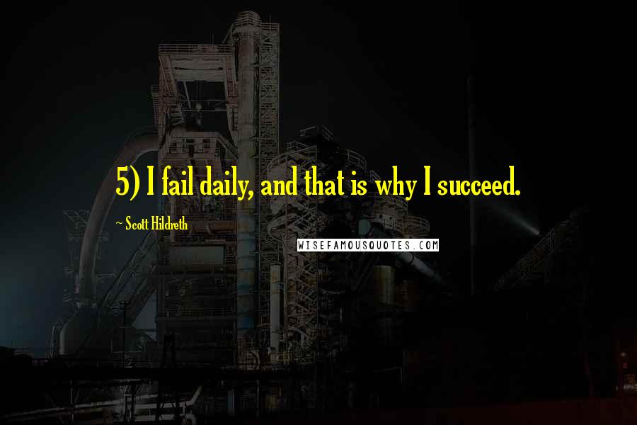 Scott Hildreth Quotes: 5) I fail daily, and that is why I succeed.