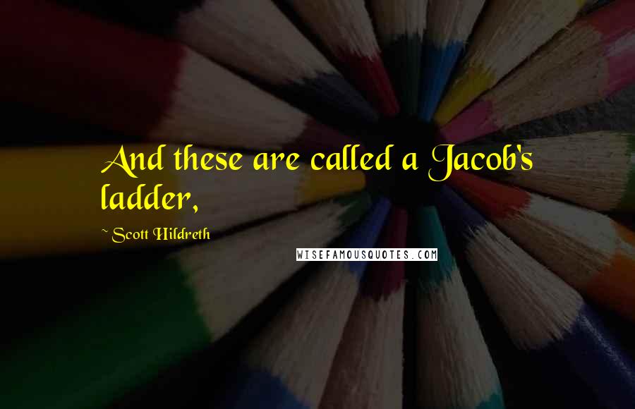 Scott Hildreth Quotes: And these are called a Jacob's ladder,