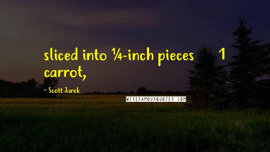 Scott Jurek Quotes: sliced into &#188;-inch pieces      1 carrot,