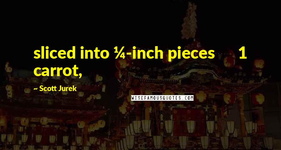 Scott Jurek Quotes: sliced into &#188;-inch pieces      1 carrot,