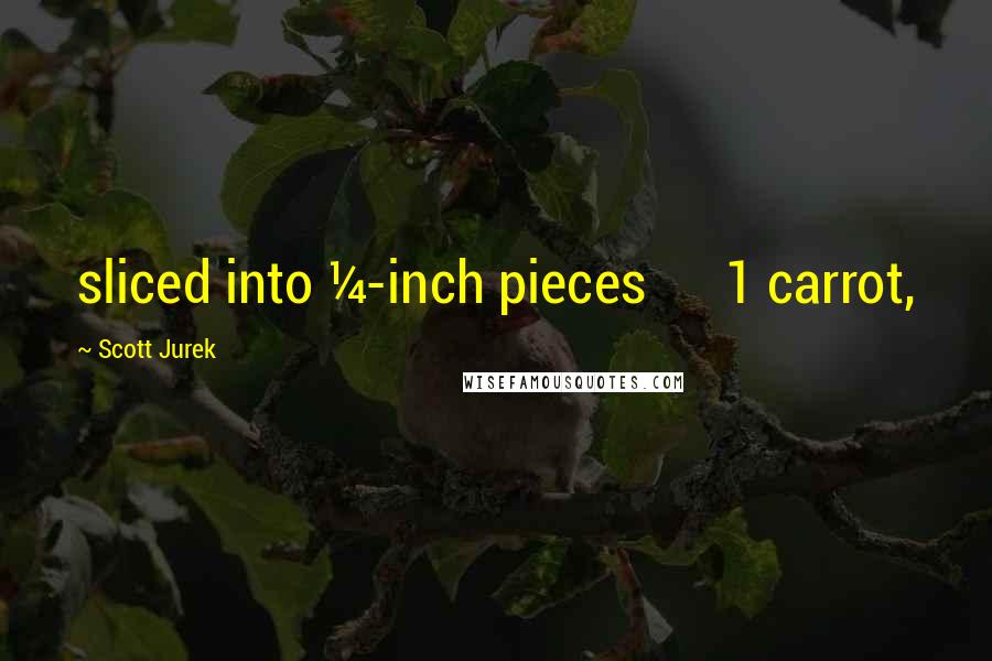 Scott Jurek Quotes: sliced into &#188;-inch pieces      1 carrot,