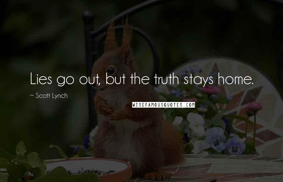 Scott Lynch Quotes: Lies go out, but the truth stays home.