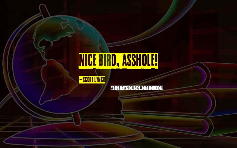 Scott Lynch Quotes: Nice bird, asshole!