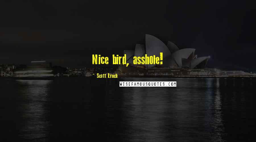 Scott Lynch Quotes: Nice bird, asshole!