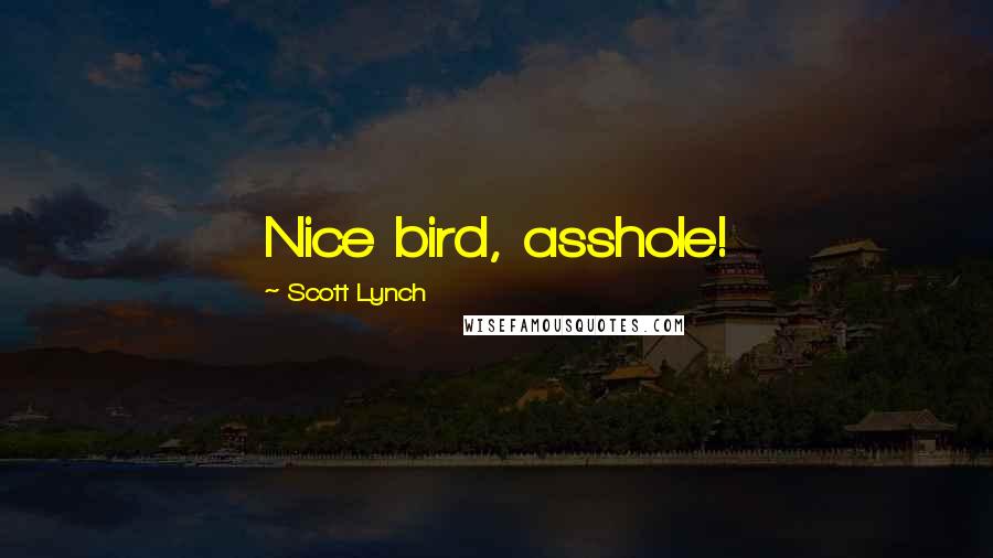 Scott Lynch Quotes: Nice bird, asshole!