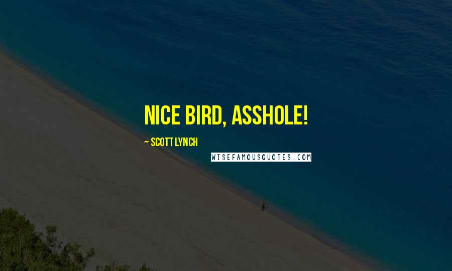 Scott Lynch Quotes: Nice bird, asshole!