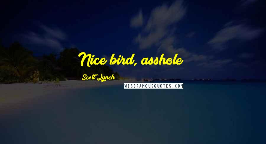 Scott Lynch Quotes: Nice bird, asshole!