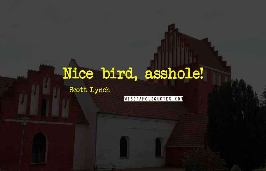 Scott Lynch Quotes: Nice bird, asshole!