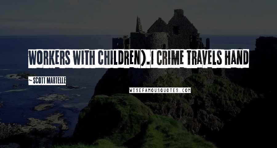 Scott Martelle Quotes: workers with children).1 Crime travels hand