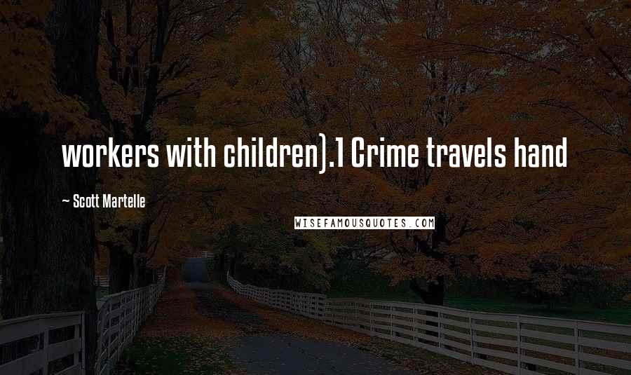 Scott Martelle Quotes: workers with children).1 Crime travels hand