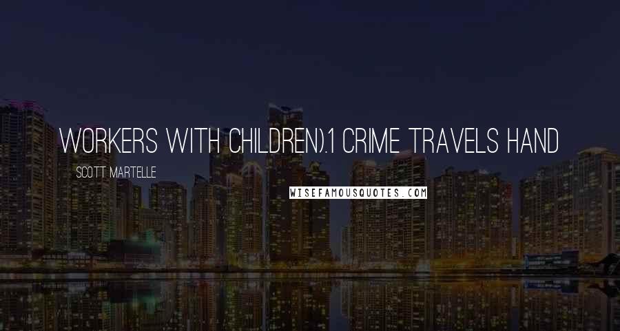 Scott Martelle Quotes: workers with children).1 Crime travels hand