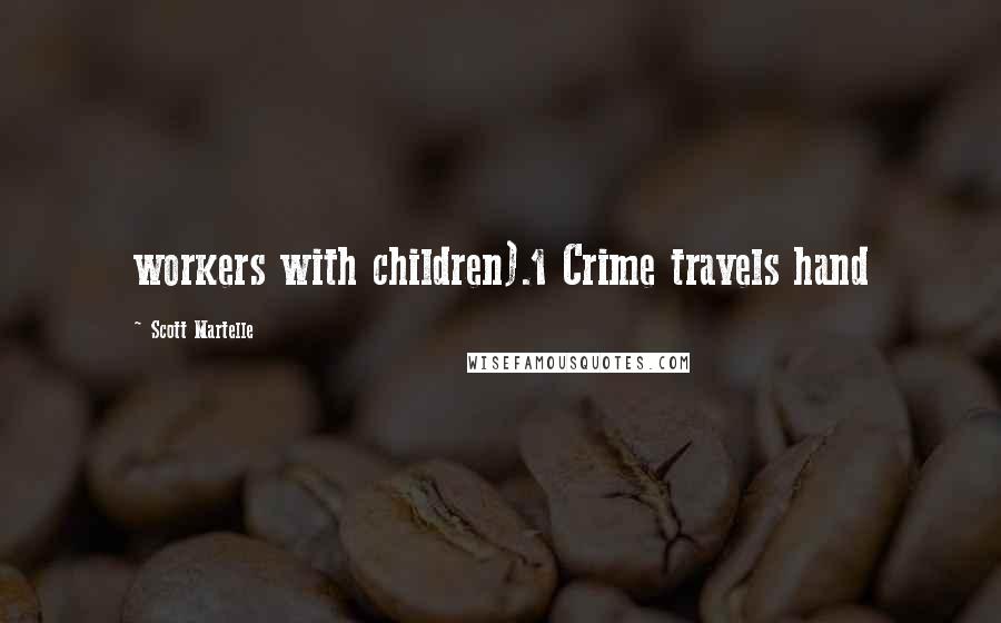 Scott Martelle Quotes: workers with children).1 Crime travels hand