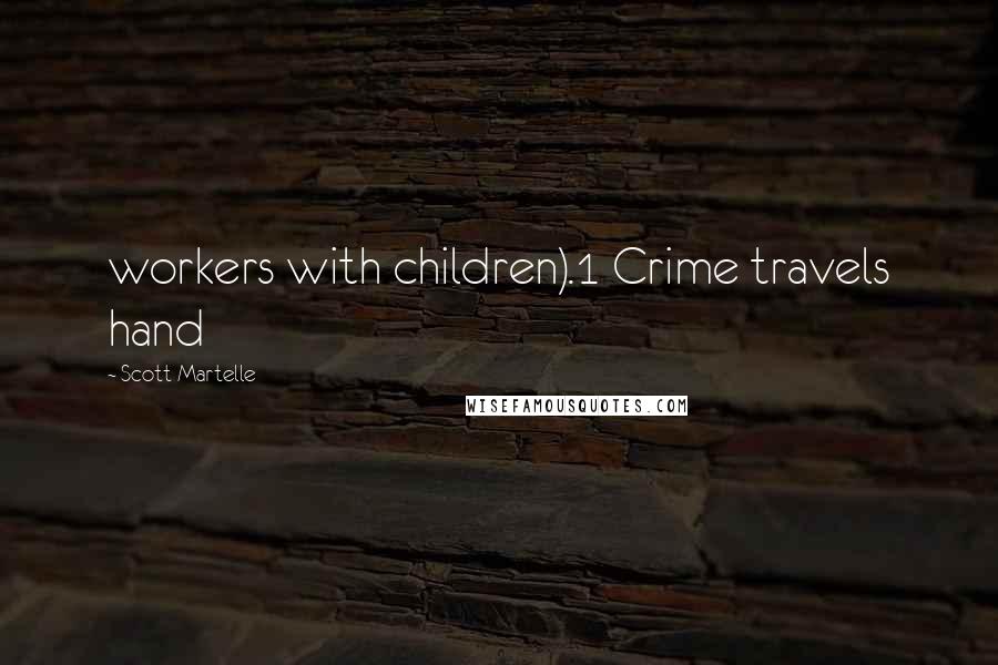 Scott Martelle Quotes: workers with children).1 Crime travels hand
