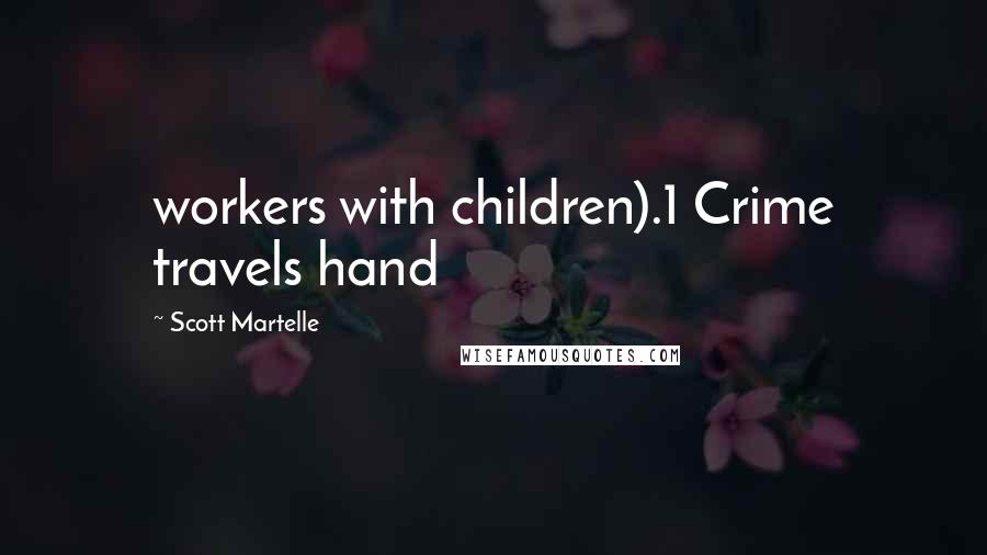 Scott Martelle Quotes: workers with children).1 Crime travels hand
