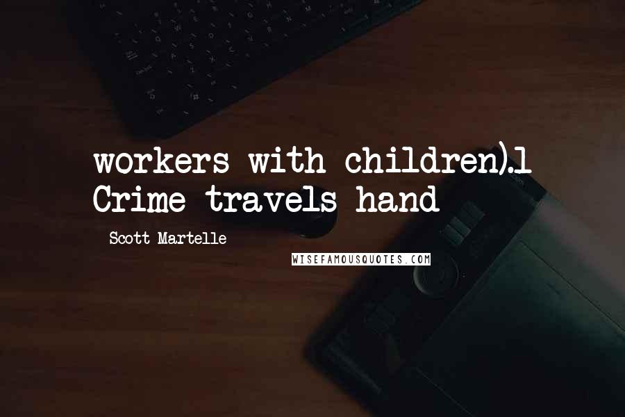 Scott Martelle Quotes: workers with children).1 Crime travels hand